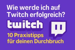 Wie werde ich auf Twitch erfolgreich?